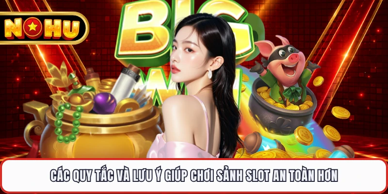 Các quy tắc và lưu ý giúp chơi sảnh slot an toàn hơn