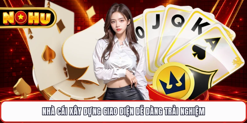 Nhà cái xây dựng giao diện dễ dàng trải nghiệm