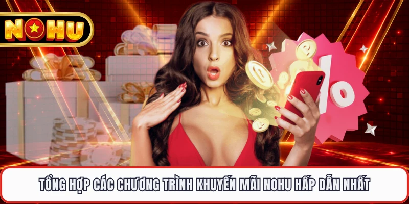 Tổng hợp các chương trình khuyến mãi NOHU hấp dẫn nhất